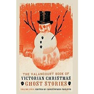 The Valancourt Book of Victorian Christmas Ghost Stories, Volume 4, Hardcover - Christopher Philippo imagine