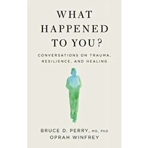 What Happened to You?: Conversations on Trauma, Resilience, and Healing, Hardcover - Oprah Winfrey imagine