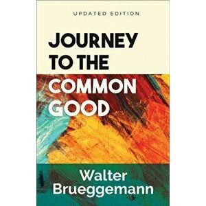 Journey to the Common Good: Updated Edition, Paperback - Walter Brueggemann imagine