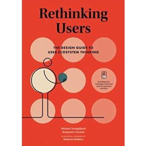 Rethinking Users: The Design Guide to User Ecosystem Thinking, Hardcover - Michael Youngblood imagine