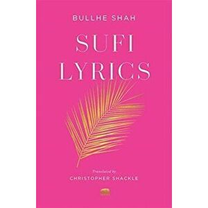 Sufi Lyrics: Selections from a World Classic, Paperback - Bullhe Shah imagine