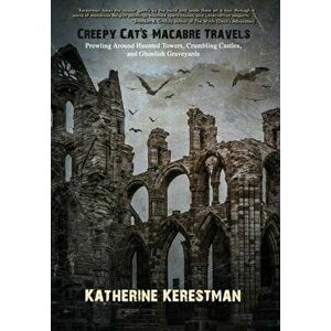 Creepy Cat's Macabre Travels, Hardcover - Katherine Kerestman imagine