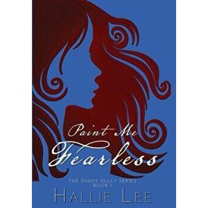 Paint Me Fearless, Hardcover - Hallie Lee imagine