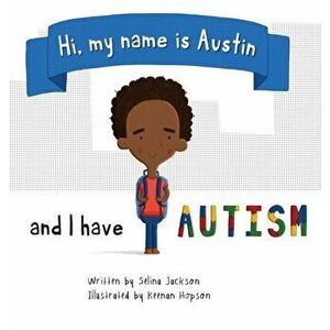 Hi, my name is Austin and I have Autism, Hardcover - Selina Jackson imagine