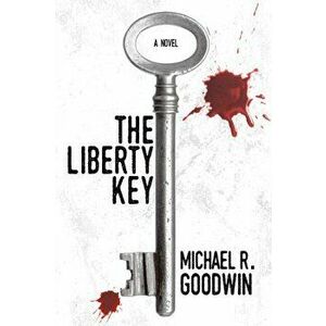 The Liberty Key, Paperback - Michael R. Goodwin imagine