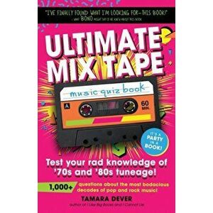 Ultimate Mix Tape Music Quiz Book: Test your rad knowledge of '70s and '80s tuneage!, Paperback - Tamara Dever imagine