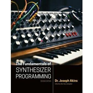 The Fundamentals of Synthesizer Programming, Paperback - Joseph Akins imagine