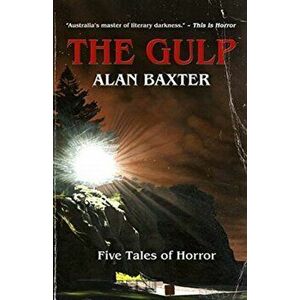 The Gulp: Tales From The Gulp 1, Paperback - Alan Baxter imagine