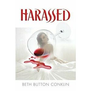Harassed, Paperback - Beth Button Conklin imagine