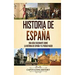 Historia de España: Una guía fascinante sobre la historia de España y el pueblo vasco, Hardcover - Captivating History imagine