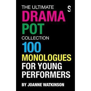The Ultimate Drama Pot Collection: 100 Monologues for Young Performers, Paperback - Joanne Watkinson imagine