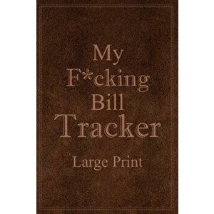 My F*cking Bill Tracker Large Print, Paperback - *** imagine