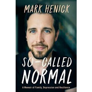 So-Called Normal: A Memoir of Family, Depression and Resilience, Paperback - Mark Henick imagine