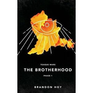 Teague Wars: Phase 1: The Brotherhood: The Brotherhood: Phase 1, Hardcover - Brandon Hoy imagine