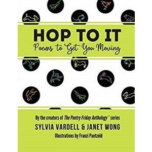 Hop to It: Poems to Get You Moving, Paperback - Sylvia Vardell imagine