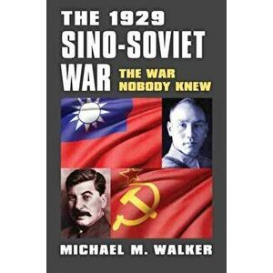 The 1929 Sino-Soviet War: The War Nobody Knew, Paperback - Michael M. Walker imagine