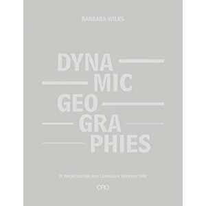 Dynamic Geographies, Hardcover - Barbara Wilks imagine