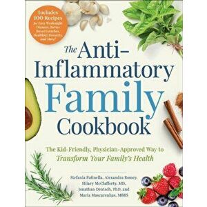 The Anti-Inflammatory Family Cookbook: The Kid-Friendly, Pediatrician-Approved Way to Transform Your Family's Health - Stefania Patinella imagine