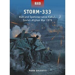 Storm-333: KGB and Spetsnaz Seize Kabul, Soviet-Afghan War 1979, Paperback - Mark Galeotti imagine
