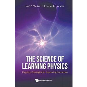 Science of Learning Physics, The: Cognitive Strategies for Improving Instruction, Paperback - Jose Mestre imagine