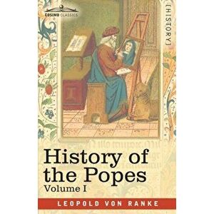 History of the Popes, Volume I: Their Church and State, Paperback - Leopold Von Ranke imagine