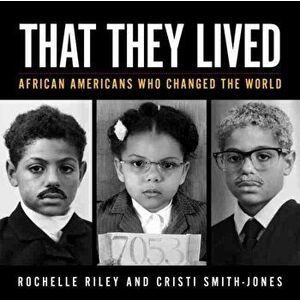That They Lived: African Americans Who Changed the World, Paperback - Rochelle Riley imagine