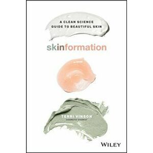 Skinformation: A Clean Science Guide to Beautiful Skin, Paperback - Terri Vinson imagine
