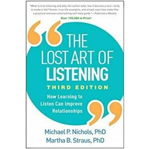 The Lost Art of Listening, Third Edition: How Learning to Listen Can Improve Relationships, Paperback - Michael P. Nichols imagine