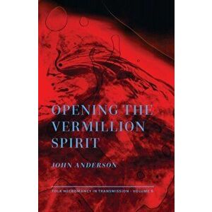 Opening the Vermillion Spirit, Paperback - John Anderson imagine