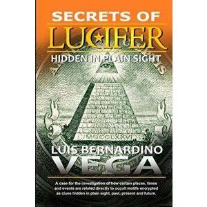 Secrets of Lucifer: Hidden in Plain Sight, Paperback - Luis Vega imagine