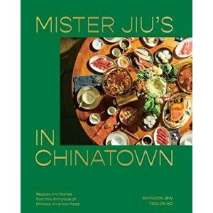 Mister Jiu's in Chinatown: Recipes and Stories from the Birthplace of Chinese American Food [A Cookbook], Hardcover - Brandon Jew imagine