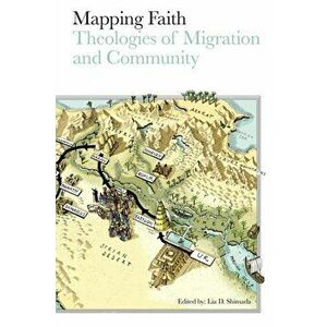 Mapping Faith: Theologies of Migration and Community, Paperback - Lia Shimada imagine