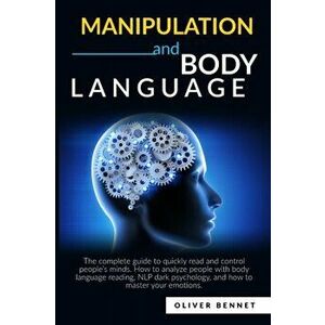 Manipulation and Body Language: The complete guide to quickly read and control people's minds. How to analyze people with body language reading, NLP d imagine