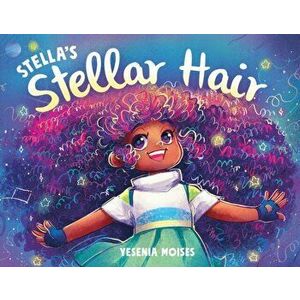 Stella's Stellar Hair, Hardcover - Yesenia Moises imagine