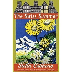 The Swiss Summer, Paperback - Stella Gibbons imagine