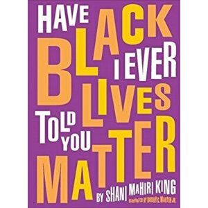Have I Ever Told You Black Lives Matter, Hardcover - Shani King imagine