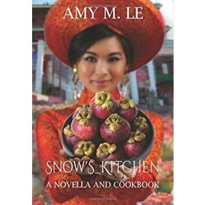 Snow's Kitchen: A Novella and Cookbook, Hardcover - Amy M. Le imagine