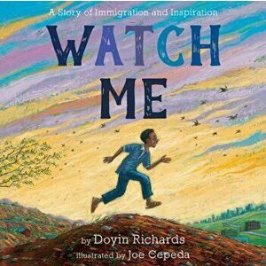 Watch Me: A Story of Immigration and Inspiration, Hardcover - Doyin Richards imagine
