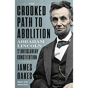 The Crooked Path to Abolition: Abraham Lincoln and the Antislavery Constitution, Hardcover - *** imagine