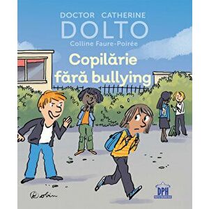Copilarie fara bullying - DOLTO - Catherine Dolto, Colline Faure-Poiree imagine