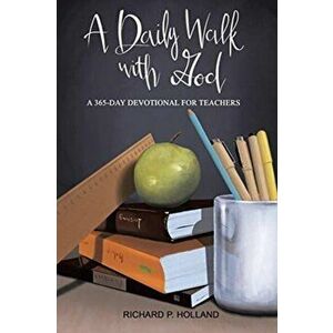 A Daily Walk with God: A 365-Day Devotional for Teachers, Paperback - Richard P. Holland imagine