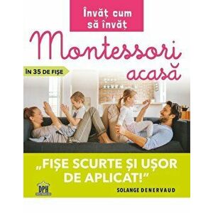 Invat cum sa invat - Montessori acasa in 35 de fise - fise scurte si usor de aplicat - Solange Denervaud imagine