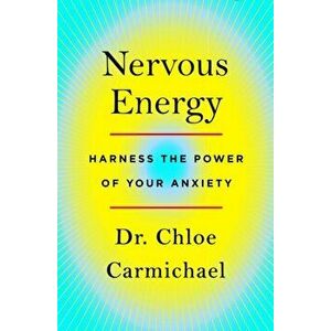 Nervous Energy: Harness the Power of Your Anxiety, Hardcover - Chloe Carmichael imagine