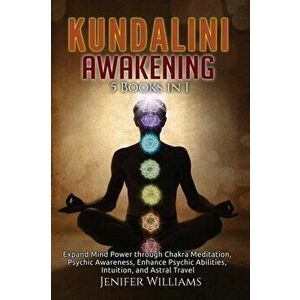 Kundalini Awakening: 5 Books in 1: Expand Mind Power through Chakra Meditation, Psychic Awareness, Enhance Psychic Abilities, Intuition, an - Jenifer imagine