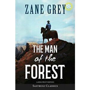 The Man of the Forest (Annotated, Large Print), Paperback - Zane Grey imagine