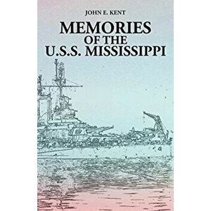 Memories of the U.S.S. Mississippi, Paperback - John E. Kent imagine