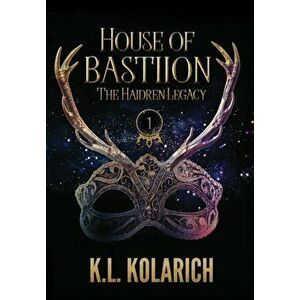 House of Bastiion, Hardcover - K. L. Kolarich imagine