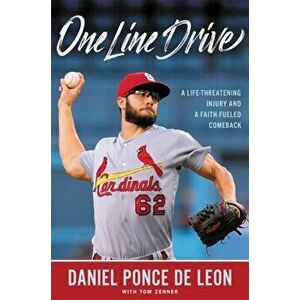One Line Drive: A Life-Threatening Injury and a Faith-Fueled Comeback, Hardcover - Daniel Ponce de Leon imagine