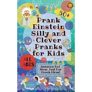 PrankEinstein Silly and Clever Pranks for Kids: Awesome Not Mean Just Fun Prank Ideas!, Hardcover - Laughing Lion imagine