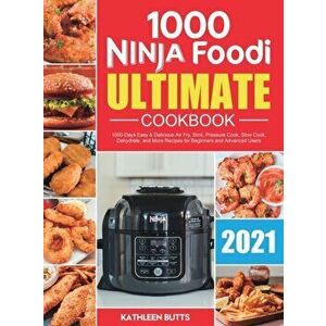 Ninja Foodi Ultimate Cookbook 2021: 1000-Days Easy & Delicious Air Fry, Broil, Pressure Cook, Slow Cook, Dehydrate, and More Recipes for Beginners and imagine